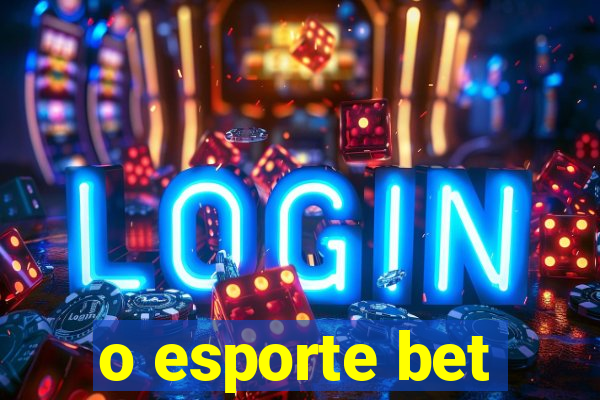 o esporte bet